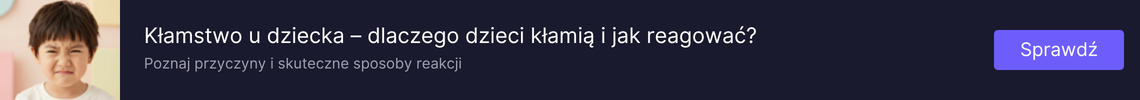Kłamstwo u dziecka – dlaczego dzieci kłamią i jak na to reagować?